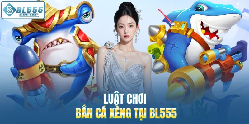 bắn cá xèng tại bl555
